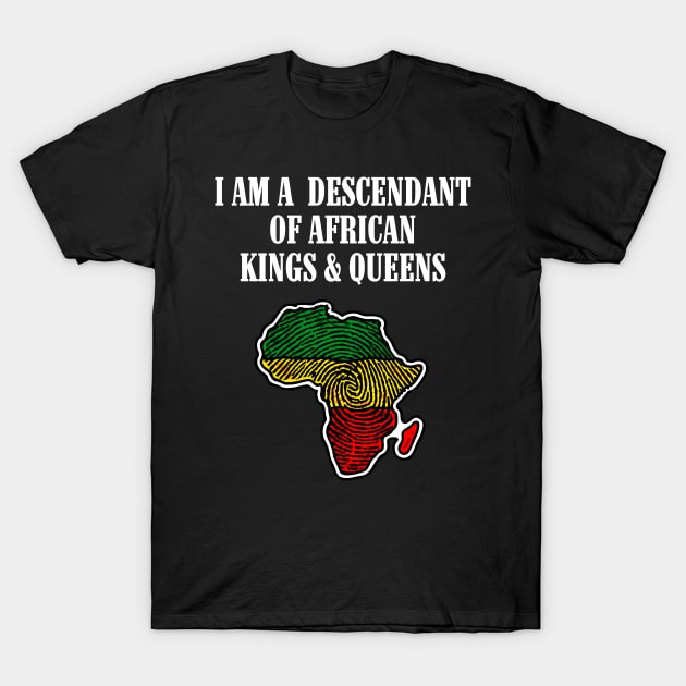 I am a Descendant of African Kings and Queens T-Shirt by UrbanLifeApparel